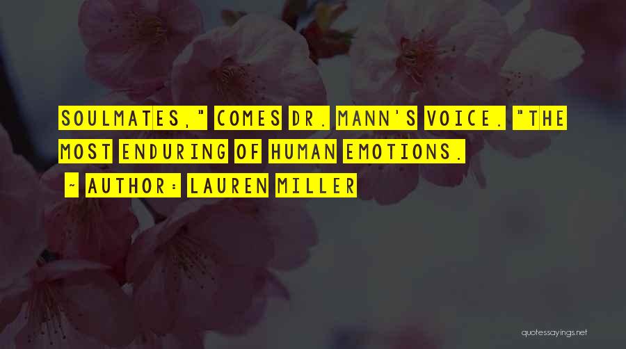 Lauren Miller Quotes: Soulmates, Comes Dr. Mann's Voice. The Most Enduring Of Human Emotions.