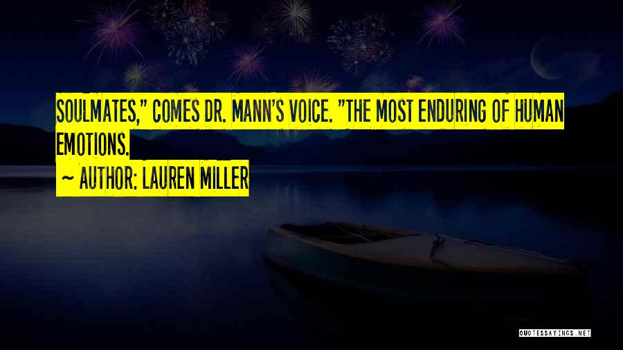 Lauren Miller Quotes: Soulmates, Comes Dr. Mann's Voice. The Most Enduring Of Human Emotions.