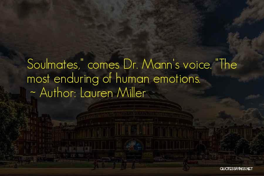 Lauren Miller Quotes: Soulmates, Comes Dr. Mann's Voice. The Most Enduring Of Human Emotions.