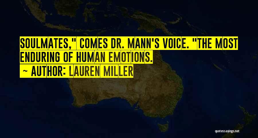 Lauren Miller Quotes: Soulmates, Comes Dr. Mann's Voice. The Most Enduring Of Human Emotions.