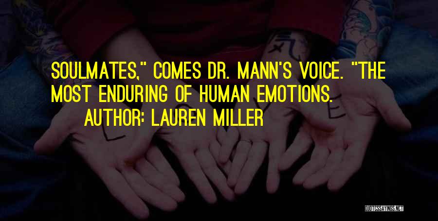 Lauren Miller Quotes: Soulmates, Comes Dr. Mann's Voice. The Most Enduring Of Human Emotions.