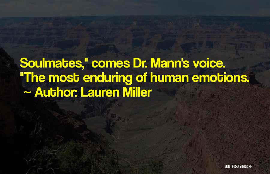 Lauren Miller Quotes: Soulmates, Comes Dr. Mann's Voice. The Most Enduring Of Human Emotions.