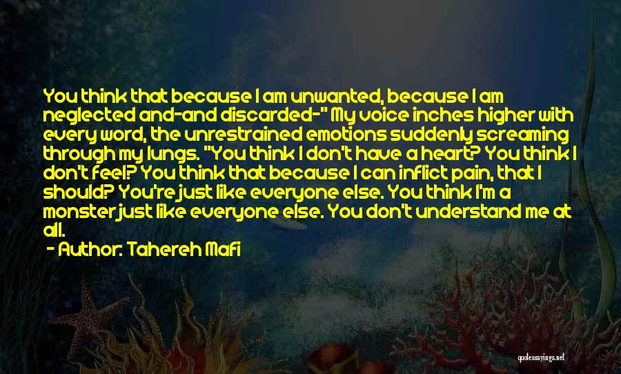 Tahereh Mafi Quotes: You Think That Because I Am Unwanted, Because I Am Neglected And-and Discarded- My Voice Inches Higher With Every Word,