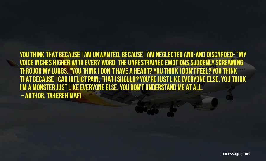 Tahereh Mafi Quotes: You Think That Because I Am Unwanted, Because I Am Neglected And-and Discarded- My Voice Inches Higher With Every Word,