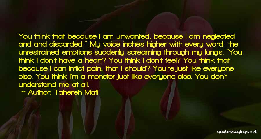 Tahereh Mafi Quotes: You Think That Because I Am Unwanted, Because I Am Neglected And-and Discarded- My Voice Inches Higher With Every Word,