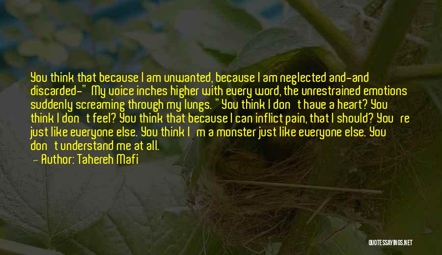 Tahereh Mafi Quotes: You Think That Because I Am Unwanted, Because I Am Neglected And-and Discarded- My Voice Inches Higher With Every Word,