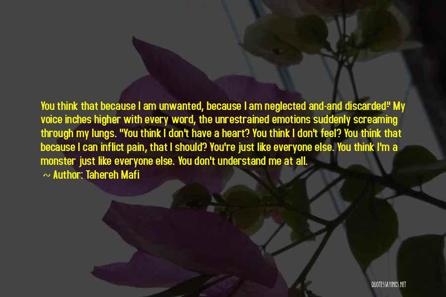 Tahereh Mafi Quotes: You Think That Because I Am Unwanted, Because I Am Neglected And-and Discarded- My Voice Inches Higher With Every Word,