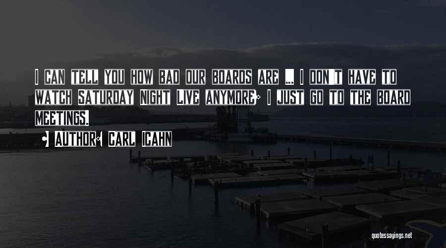 Carl Icahn Quotes: I Can Tell You How Bad Our Boards Are ... I Don't Have To Watch Saturday Night Live Anymore; I