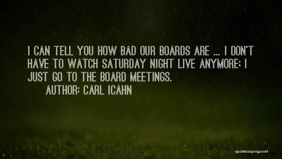 Carl Icahn Quotes: I Can Tell You How Bad Our Boards Are ... I Don't Have To Watch Saturday Night Live Anymore; I