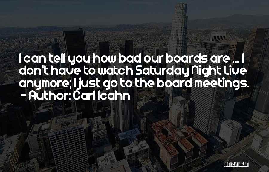 Carl Icahn Quotes: I Can Tell You How Bad Our Boards Are ... I Don't Have To Watch Saturday Night Live Anymore; I