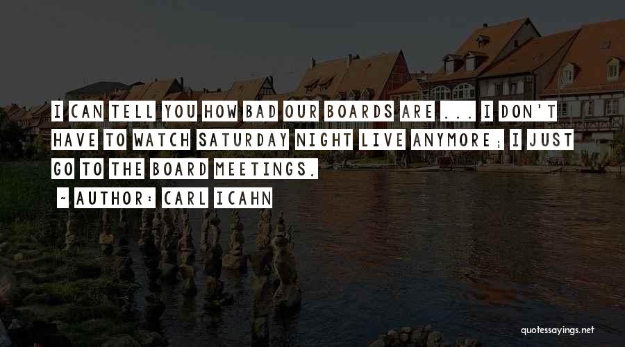 Carl Icahn Quotes: I Can Tell You How Bad Our Boards Are ... I Don't Have To Watch Saturday Night Live Anymore; I