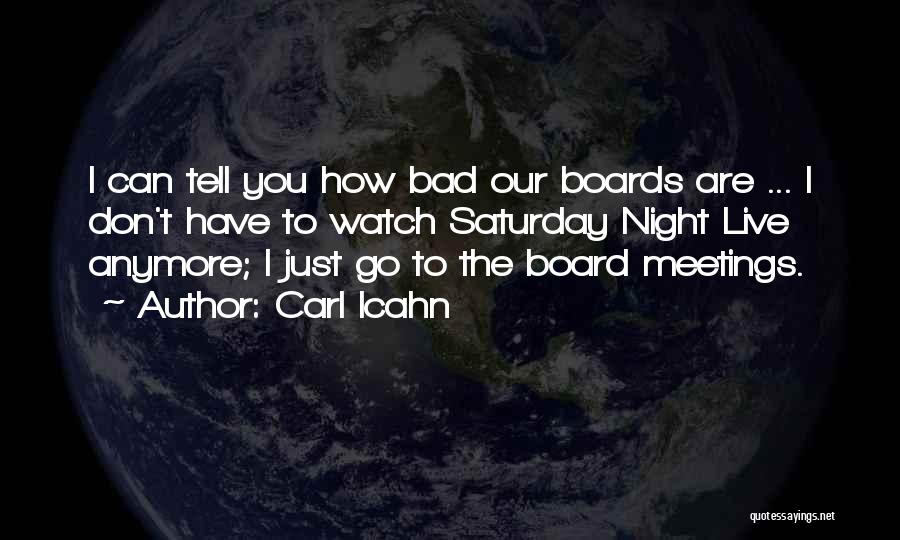 Carl Icahn Quotes: I Can Tell You How Bad Our Boards Are ... I Don't Have To Watch Saturday Night Live Anymore; I