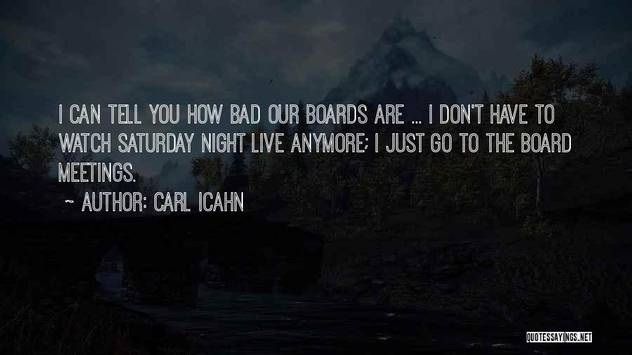 Carl Icahn Quotes: I Can Tell You How Bad Our Boards Are ... I Don't Have To Watch Saturday Night Live Anymore; I