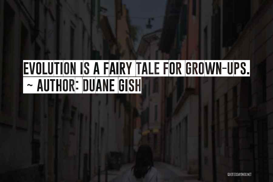 Duane Gish Quotes: Evolution Is A Fairy Tale For Grown-ups.