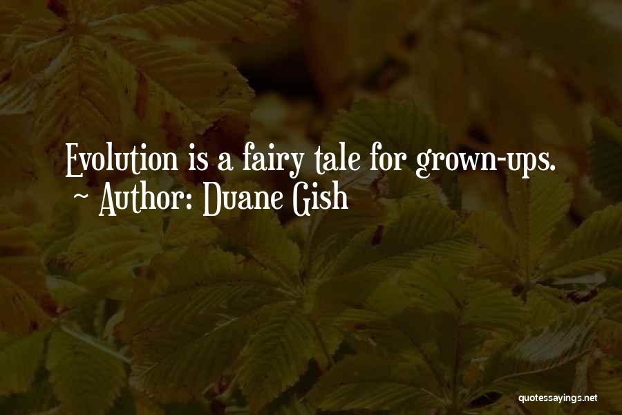 Duane Gish Quotes: Evolution Is A Fairy Tale For Grown-ups.