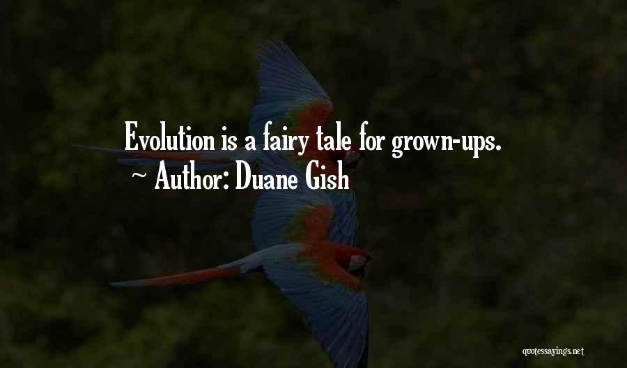 Duane Gish Quotes: Evolution Is A Fairy Tale For Grown-ups.