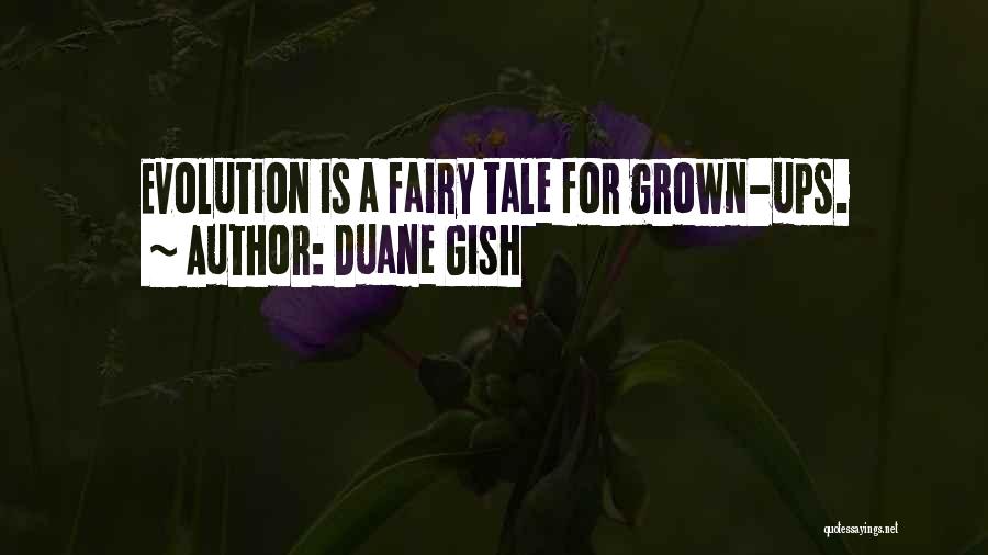Duane Gish Quotes: Evolution Is A Fairy Tale For Grown-ups.