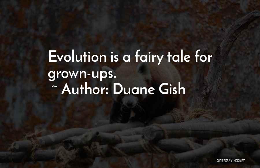 Duane Gish Quotes: Evolution Is A Fairy Tale For Grown-ups.