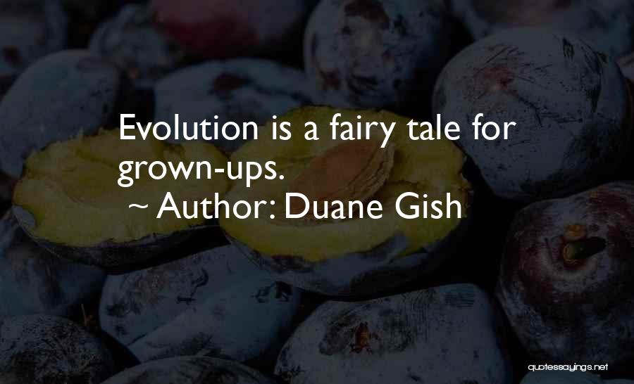 Duane Gish Quotes: Evolution Is A Fairy Tale For Grown-ups.