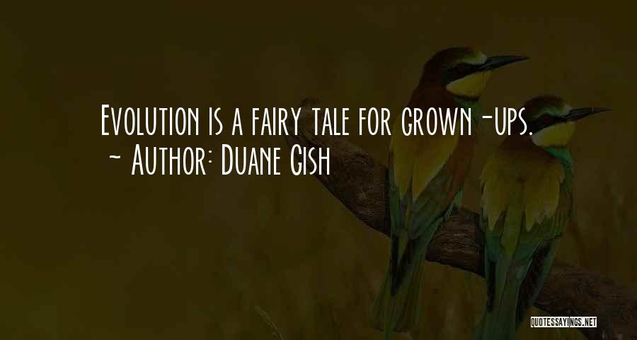 Duane Gish Quotes: Evolution Is A Fairy Tale For Grown-ups.