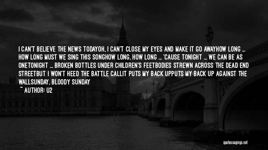 U2 Quotes: I Can't Believe The News Todayoh, I Can't Close My Eyes And Make It Go Awayhow Long ... How Long