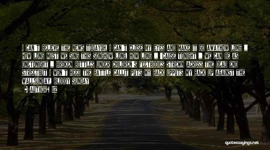 U2 Quotes: I Can't Believe The News Todayoh, I Can't Close My Eyes And Make It Go Awayhow Long ... How Long