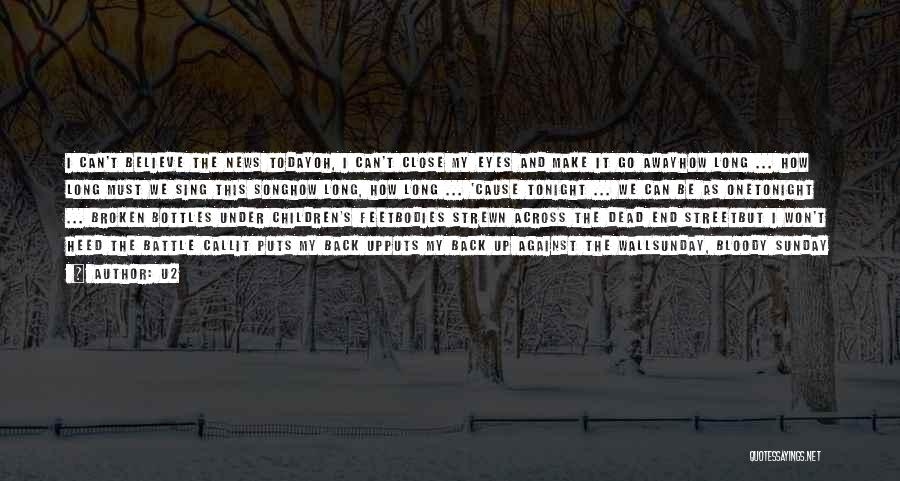 U2 Quotes: I Can't Believe The News Todayoh, I Can't Close My Eyes And Make It Go Awayhow Long ... How Long