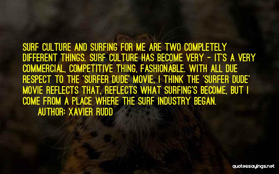 Xavier Rudd Quotes: Surf Culture And Surfing For Me Are Two Completely Different Things. Surf Culture Has Become Very - It's A Very