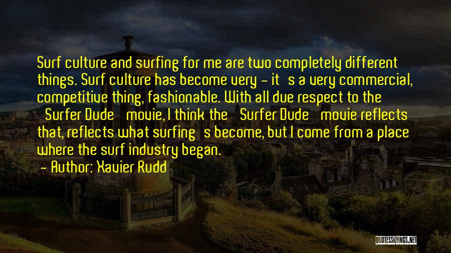 Xavier Rudd Quotes: Surf Culture And Surfing For Me Are Two Completely Different Things. Surf Culture Has Become Very - It's A Very