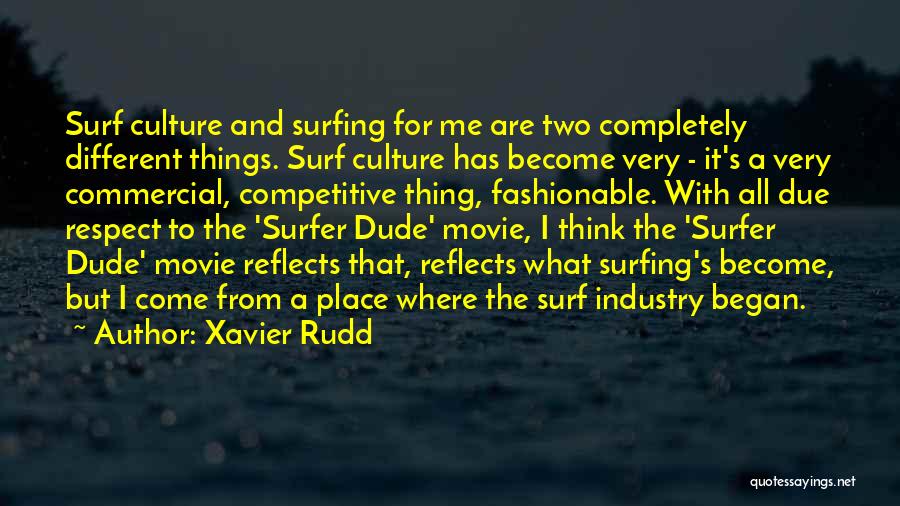 Xavier Rudd Quotes: Surf Culture And Surfing For Me Are Two Completely Different Things. Surf Culture Has Become Very - It's A Very