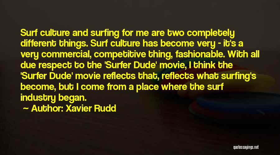 Xavier Rudd Quotes: Surf Culture And Surfing For Me Are Two Completely Different Things. Surf Culture Has Become Very - It's A Very