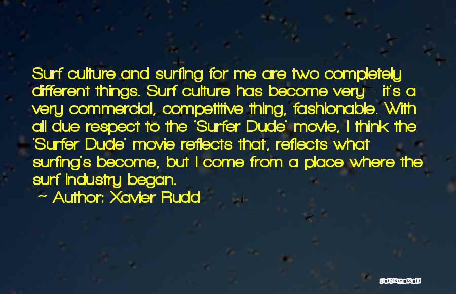 Xavier Rudd Quotes: Surf Culture And Surfing For Me Are Two Completely Different Things. Surf Culture Has Become Very - It's A Very