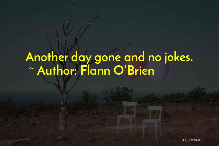 Flann O'Brien Quotes: Another Day Gone And No Jokes.