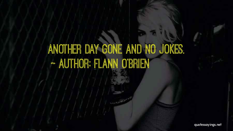 Flann O'Brien Quotes: Another Day Gone And No Jokes.
