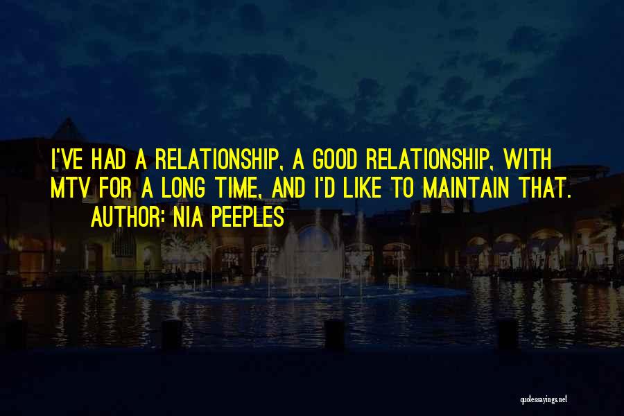 Nia Peeples Quotes: I've Had A Relationship, A Good Relationship, With Mtv For A Long Time, And I'd Like To Maintain That.