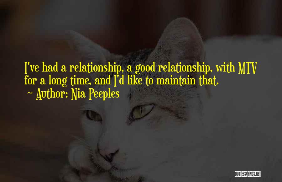 Nia Peeples Quotes: I've Had A Relationship, A Good Relationship, With Mtv For A Long Time, And I'd Like To Maintain That.