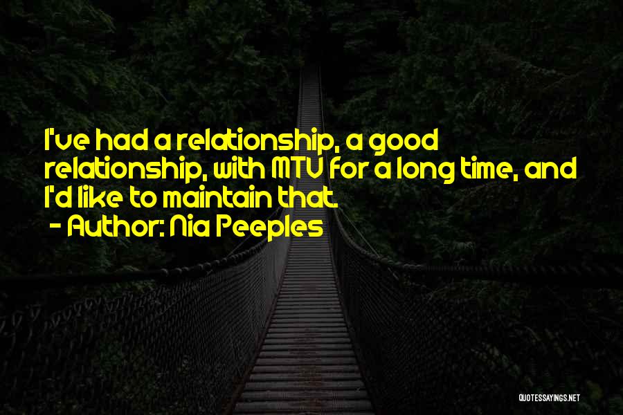 Nia Peeples Quotes: I've Had A Relationship, A Good Relationship, With Mtv For A Long Time, And I'd Like To Maintain That.