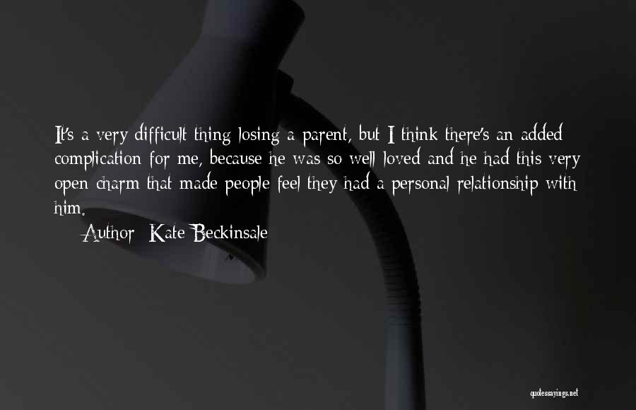 Kate Beckinsale Quotes: It's A Very Difficult Thing Losing A Parent, But I Think There's An Added Complication For Me, Because He Was