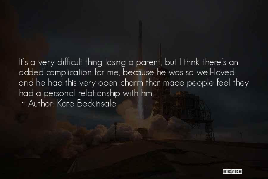Kate Beckinsale Quotes: It's A Very Difficult Thing Losing A Parent, But I Think There's An Added Complication For Me, Because He Was