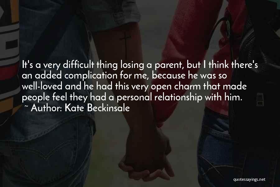 Kate Beckinsale Quotes: It's A Very Difficult Thing Losing A Parent, But I Think There's An Added Complication For Me, Because He Was