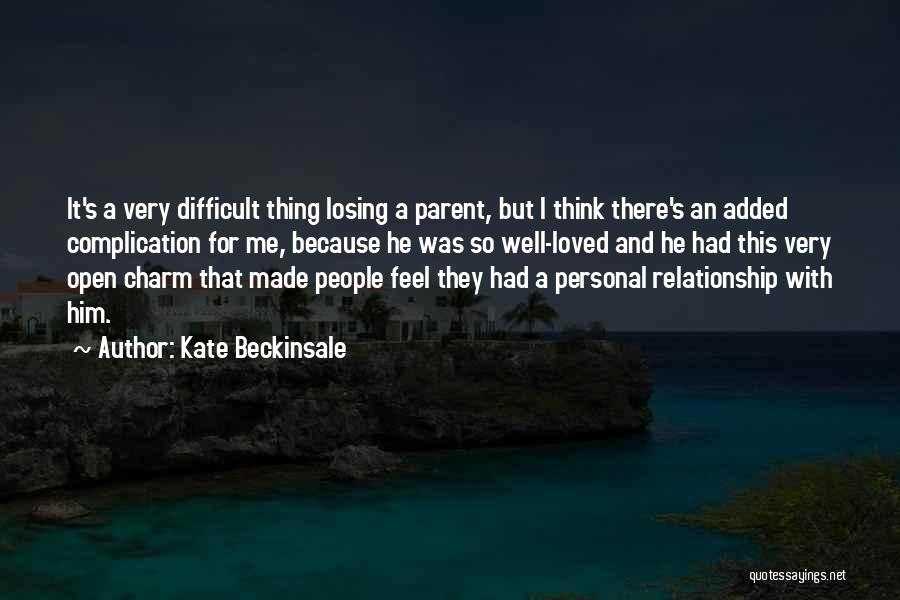 Kate Beckinsale Quotes: It's A Very Difficult Thing Losing A Parent, But I Think There's An Added Complication For Me, Because He Was