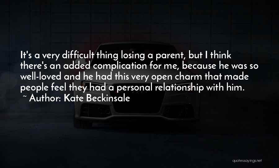 Kate Beckinsale Quotes: It's A Very Difficult Thing Losing A Parent, But I Think There's An Added Complication For Me, Because He Was