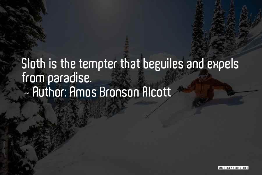 Amos Bronson Alcott Quotes: Sloth Is The Tempter That Beguiles And Expels From Paradise.