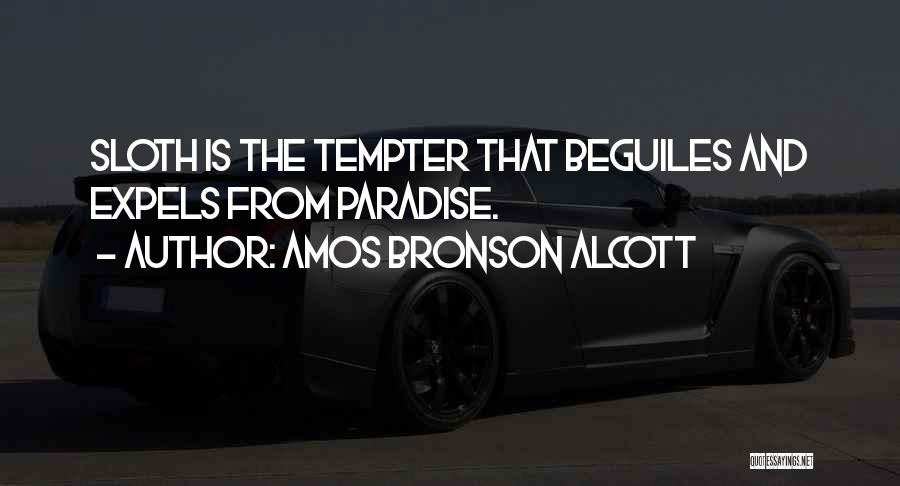 Amos Bronson Alcott Quotes: Sloth Is The Tempter That Beguiles And Expels From Paradise.