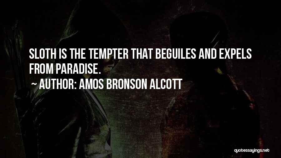 Amos Bronson Alcott Quotes: Sloth Is The Tempter That Beguiles And Expels From Paradise.