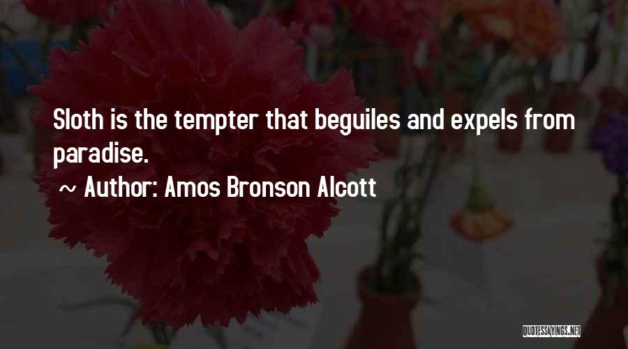 Amos Bronson Alcott Quotes: Sloth Is The Tempter That Beguiles And Expels From Paradise.