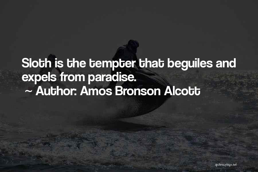 Amos Bronson Alcott Quotes: Sloth Is The Tempter That Beguiles And Expels From Paradise.