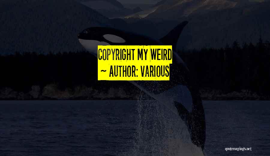 Various Quotes: Copyright My Weird