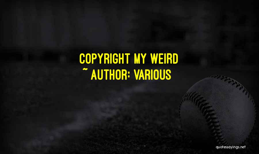 Various Quotes: Copyright My Weird