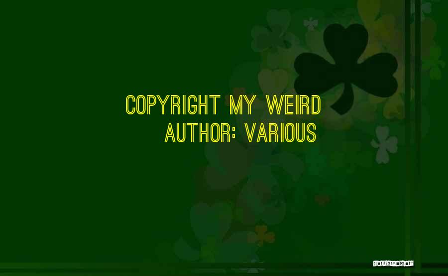 Various Quotes: Copyright My Weird
